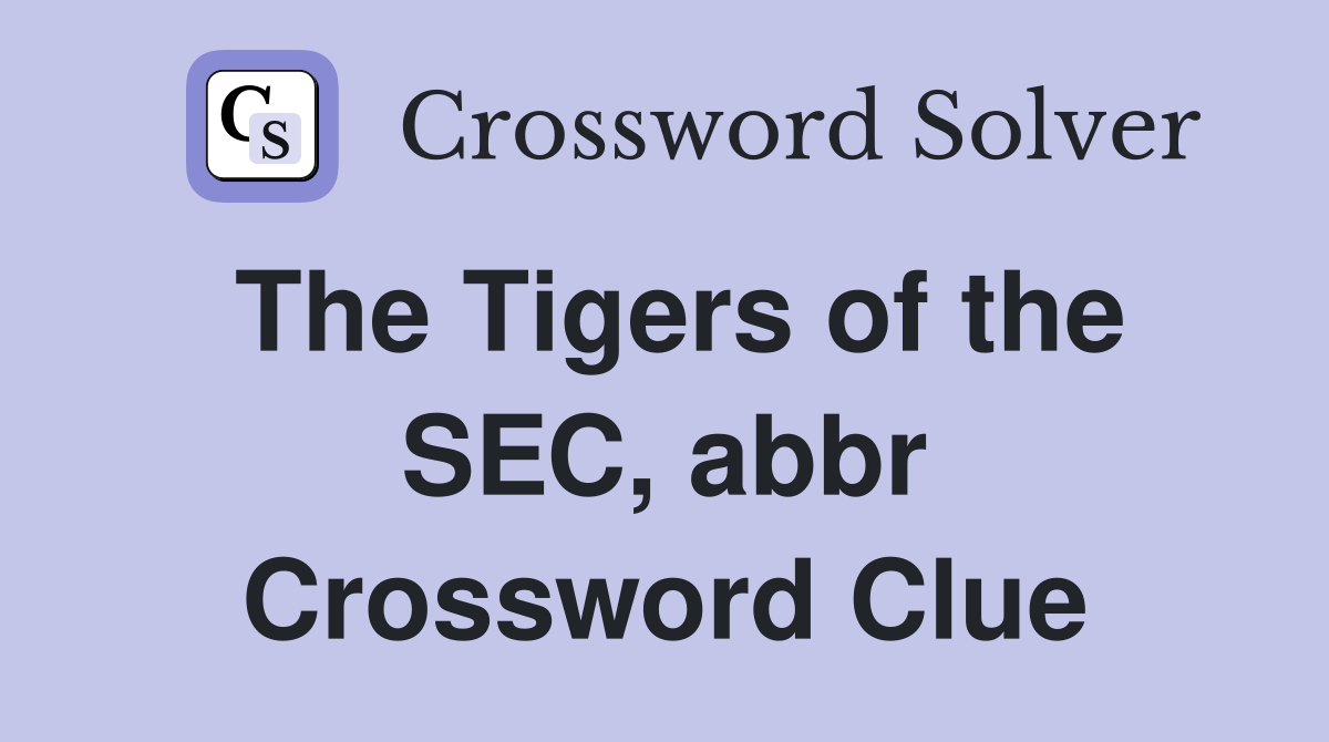 The Tigers of the SEC, abbr. Crossword Clue Answers Crossword Solver